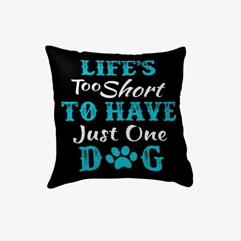 Life too short to have Just one Dog