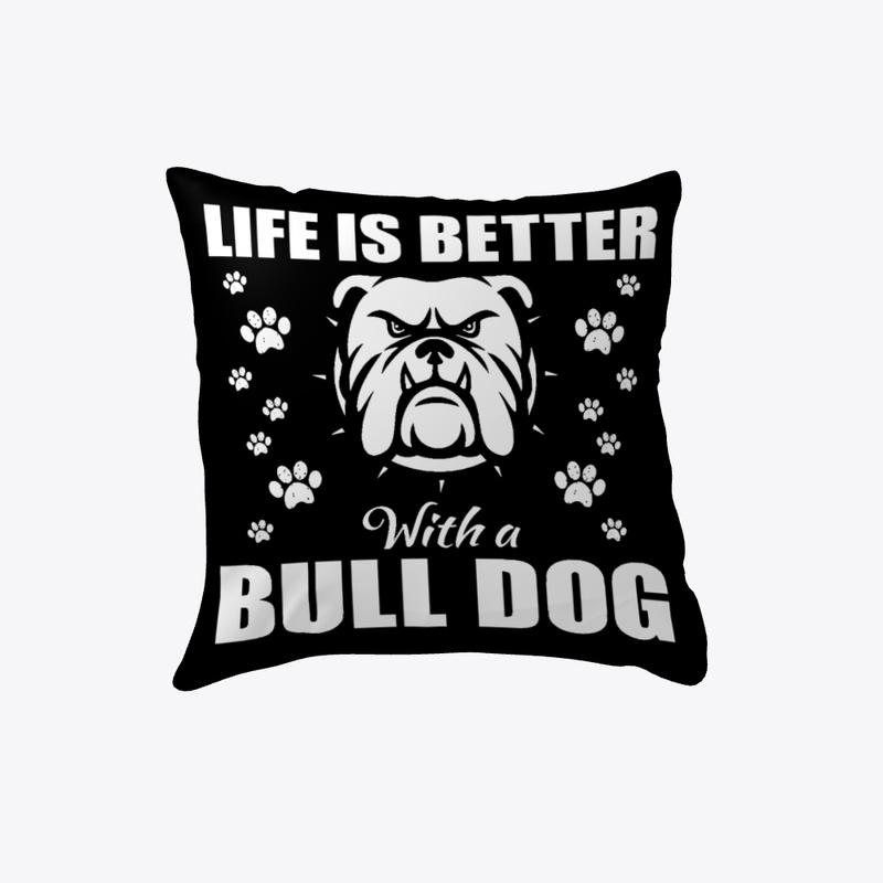 LIFE IS BETTER WITH BULL DOG